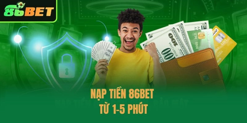 Nạp tiền 86bet từ 1-5 phút